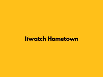  Iiwatch Hometown