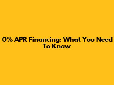 0% APR Financing: What You Need To Know