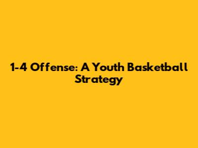 1-4 Offense: A Youth Basketball Strategy