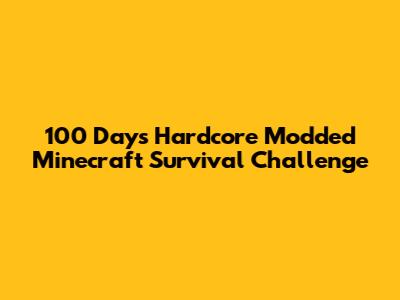 100 Days Hardcore Modded Minecraft Survival Challenge