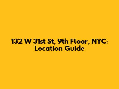 132 W 31st St, 9th Floor, NYC: Location Guide