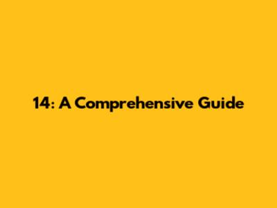 14: A Comprehensive Guide