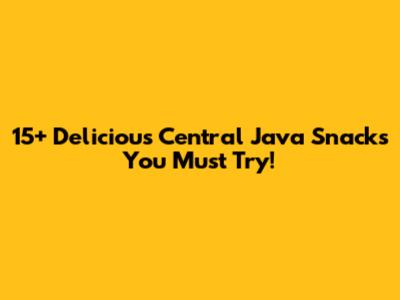 15+ Delicious Central Java Snacks You Must Try!