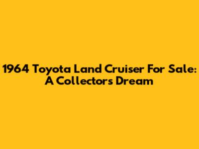 1964 Toyota Land Cruiser For Sale: A Collector's Dream