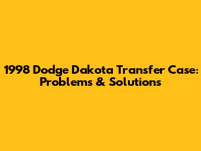 1998 Dodge Dakota Transfer Case: Problems & Solutions