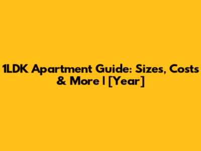 1LDK Apartment Guide: Sizes, Costs & More | [Year]