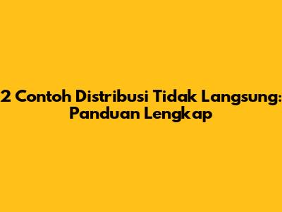 2 Contoh Distribusi Tidak Langsung: Panduan Lengkap
