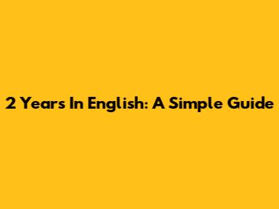 2 Years In English: A Simple Guide