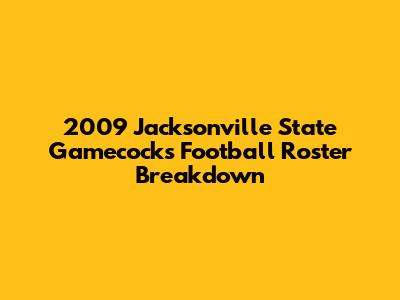 2009 Jacksonville State Gamecocks Football Roster Breakdown