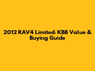 2012 RAV4 Limited: KBB Value & Buying Guide