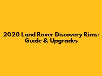 2020 Land Rover Discovery Rims: Guide & Upgrades