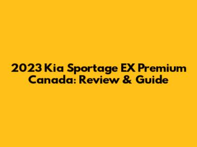 2023 Kia Sportage EX Premium Canada: Review & Guide