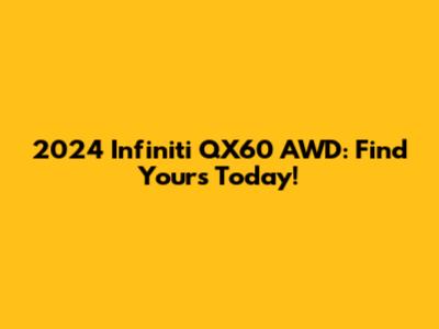 2024 Infiniti QX60 AWD: Find Yours Today!