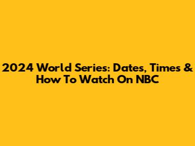 2024 World Series: Dates, Times & How To Watch On NBC