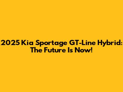 2025 Kia Sportage GT-Line Hybrid: The Future Is Now!