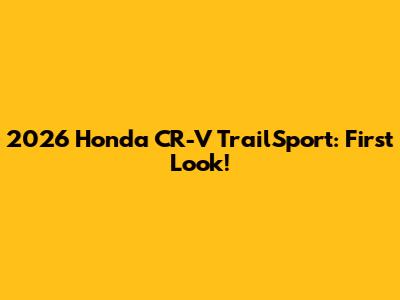 2026 Honda CR-V TrailSport: First Look!