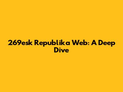 269esk Republika Web: A Deep Dive