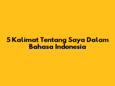 5 Kalimat 'Tentang Saya' Dalam Bahasa Indonesia