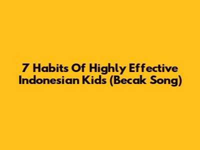 7 Habits Of Highly Effective Indonesian Kids (Becak Song)