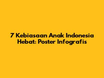 7 Kebiasaan Anak Indonesia Hebat: Poster Infografis