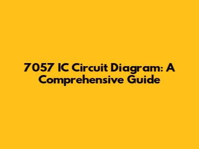7057 IC Circuit Diagram: A Comprehensive Guide