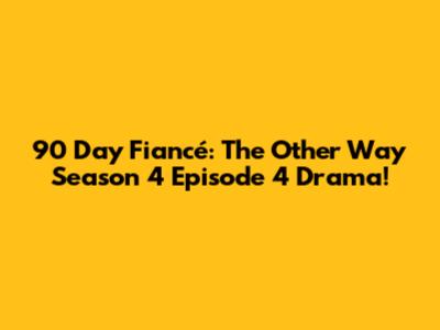 90 Day Fiancé: The Other Way Season 4 Episode 4 Drama!
