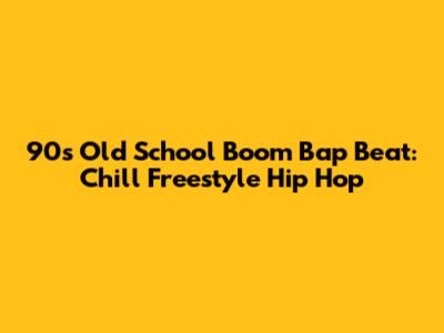 90s Old School Boom Bap Beat: Chill Freestyle Hip Hop