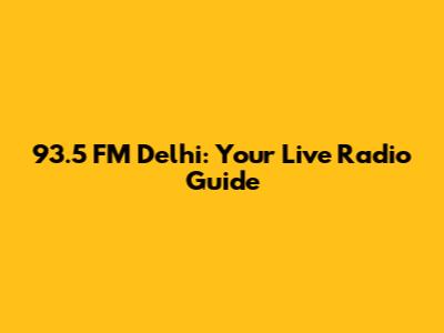 93.5 FM Delhi: Your Live Radio Guide