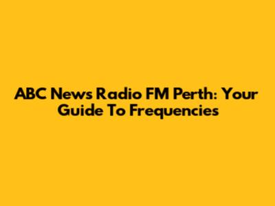 ABC News Radio FM Perth: Your Guide To Frequencies