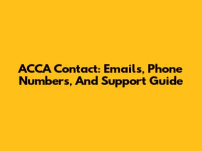 ACCA Contact: Emails, Phone Numbers, And Support Guide