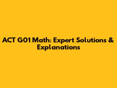 ACT G01 Math: Expert Solutions & Explanations