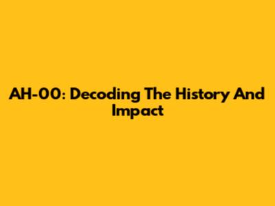 AH-00: Decoding The History And Impact