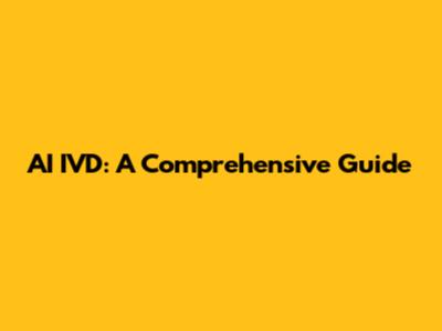 AI IVD: A Comprehensive Guide