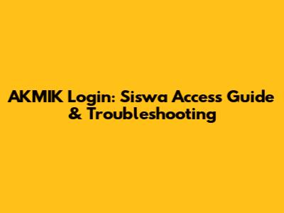 AKMIK Login: Siswa Access Guide & Troubleshooting
