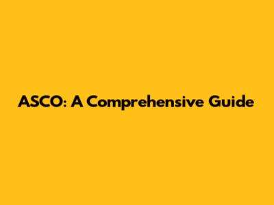 ASCO: A Comprehensive Guide