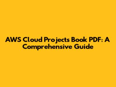 AWS Cloud Projects Book PDF: A Comprehensive Guide