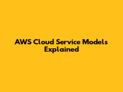 AWS Cloud Service Models Explained