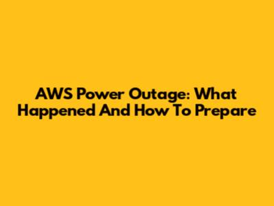 AWS Power Outage: What Happened And How To Prepare