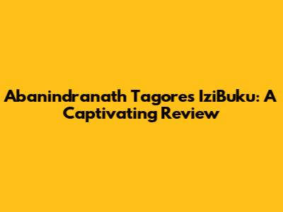 Abanindranath Tagore's IziBuku: A Captivating Review