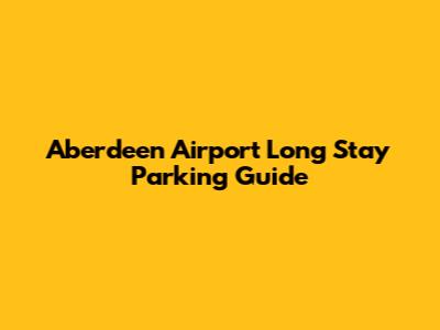 Aberdeen Airport Long Stay Parking Guide