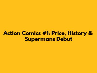 Action Comics #1: Price, History & Superman's Debut
