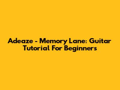 Adeaze - Memory Lane: Guitar Tutorial For Beginners