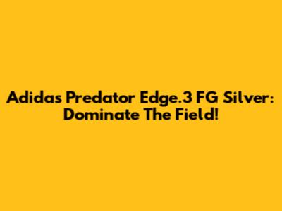 Adidas Predator Edge.3 FG Silver: Dominate The Field!