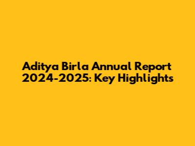 Aditya Birla Annual Report 2024-2025: Key Highlights