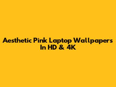 Aesthetic Pink Laptop Wallpapers In HD & 4K