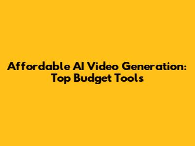 Affordable AI Video Generation: Top Budget Tools