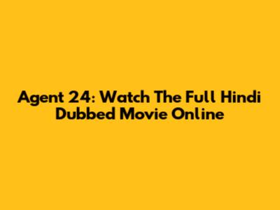 Agent 24: Watch The Full Hindi Dubbed Movie Online