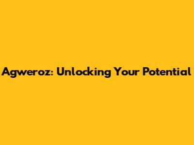 Agweroz: Unlocking Your Potential