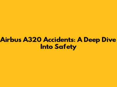 Airbus A320 Accidents: A Deep Dive Into Safety