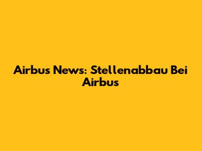Airbus News: Stellenabbau Bei Airbus